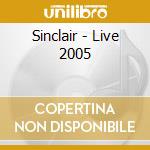 Sinclair - Live 2005