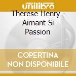 Therese Henry - Aimant Si Passion cd
