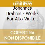 Johannes Brahms - Works For Alto Viola & Piano cd
