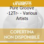 Pure Groove -12Tr- - Various Artists cd