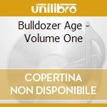 Bulldozer Age - Volume One cd