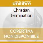 Christian termination cd