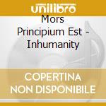 Mors Principium Est - Inhumanity cd musicale di MORS PRINCIPIUM EST