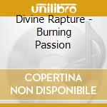 Divine Rapture - Burning Passion cd musicale
