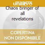 Chaos bringer of all revelations cd