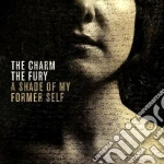 Charm The Fury (The) - A Shade Of My Former Self cd