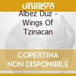 Albez Duz - Wings Of Tzinacan cd