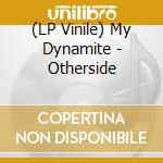 (LP Vinile) My Dynamite - Otherside lp vinile di My Dynamite