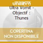 Ultra Vomit - Objectif : Thunes cd musicale di Ultra Vomit