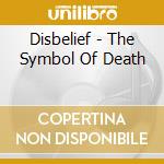 Disbelief - The Symbol Of Death cd musicale di Disbelief
