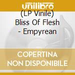 (LP Vinile) Bliss Of Flesh - Empyrean lp vinile di Bliss of flesh