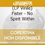 (LP Vinile) Fister - No Spirit Within