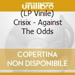 (LP Vinile) Crisix - Against The Odds