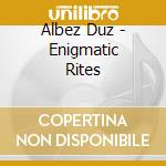 Albez Duz - Enigmatic Rites cd