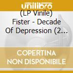 (LP Vinile) Fister - Decade Of Depression (2 Lp) lp vinile