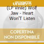 (LP Vinile) Wolf Jaw - Heart Won'T Listen lp vinile