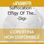 Suffocation - Effigy Of The.. -Digi- cd