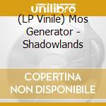 (LP Vinile) Mos Generator - Shadowlands vinile