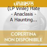 (LP Vinile) Hate - Anaclasis - A Haunting Gospel Of Malice & Hatred vinile