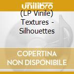 (LP Vinile) Textures - Silhouettes vinile