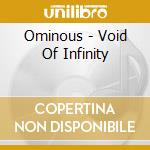 Ominous - Void Of Infinity cd musicale