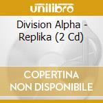 Division Alpha - Replika (2 Cd) cd