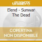 Elend - Sunwar The Dead cd musicale