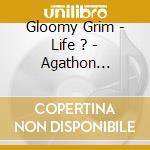 Gloomy Grim - Life ? - Agathon Edition cd musicale