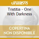 Tristitia - One With Darkness cd musicale