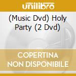 (Music Dvd) Holy Party (2 Dvd) cd