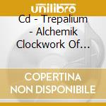 Cd - Trepalium - Alchemik Clockwork Of Disorder