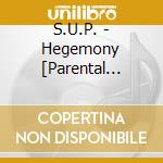 S.U.P. - Hegemony [Parental Advisory] cd