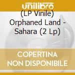 (LP Vinile) Orphaned Land - Sahara (2 Lp) lp vinile