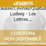 Causse/Levinas/Quatuor Ludwig - Les Lettres Enlacees cd