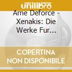Arne Deforce - Xenakis: Die Werke Fur Violoncello cd musicale di Arne Deforce