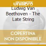 Ludwig Van Beethoven - The Late String cd