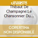 Thibaut De Champagne:Le Chansonnier Du Roi - Alla Francesca / Brigitte Lesne cd