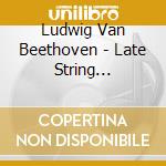 Ludwig Van Beethoven - Late String Quartets Op. 135 & cd