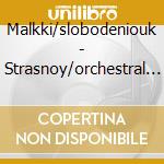 Malkki/slobodeniouk - Strasnoy/orchestral Works cd musicale di Malkki/slobodeniouk
