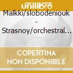 Malkki/slobodeniouk - Strasnoy/orchestral Works cd