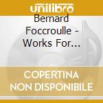 Bernard Foccroulle - Works For Historic Organs cd musicale di Bernard Foccroulle