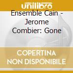 Ensemble Cain - Jerome Combier: Gone cd