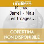 Michael Jarrell - Mais Les Images Restent cd musicale di Michael Jarrell