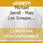 Michael Jarrell - Mais Les Images Restent cd