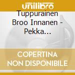 Tuppurainen Broo Innanen - Pekka Tuppurainen: R/Xd6D/Bla (2 Cd) cd