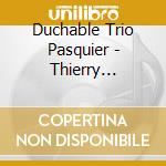 Duchable Trio Pasquier - Thierry Machuel: Clairvaux Or (Cd+Dvd) cd