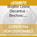 Brigitte Lesne Discantus - Binchois: Largument De Beaute cd