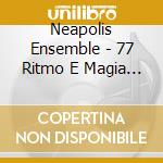 Neapolis Ensemble - 77 Ritmo E Magia Nella Tradizi