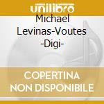 Michael Levinas-Voutes -Digi- cd musicale di L?VINAS MICHA?L