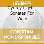 Gyorgy Ligeti - Sonatas For Viola cd